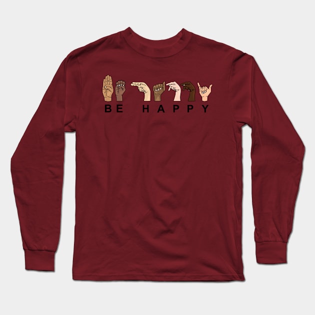 BE HAPPY SIGN LANGUAGE Long Sleeve T-Shirt by JeRaz_Design_Wolrd